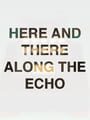 Here and There Along the Echo