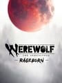 Werewolf: The Apocalypse - Rageborn